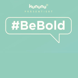 #BeBold – Oder: Effektivität der Ehrlichkeit